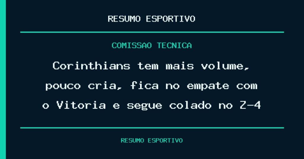 Corinthians tem mais volume, pouco cria, fica no empate com o Vitória e segue colado no Z-4