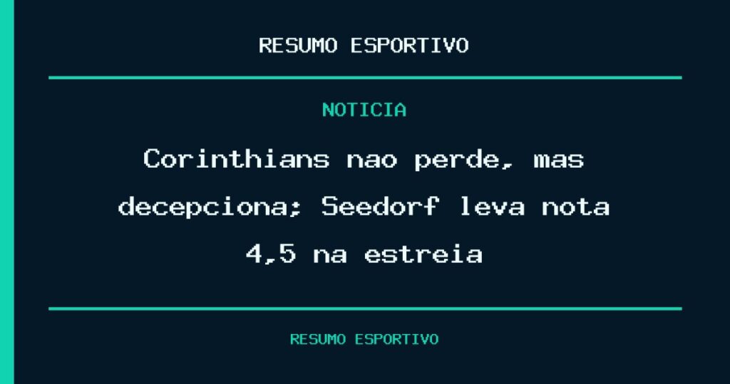 Corinthians não perde, mas decepciona; Seedorf leva nota 4,5 na estreia