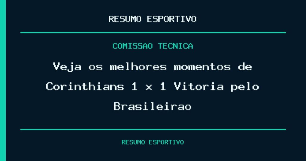 Veja os melhores momentos de Corinthians 1 x 1 Vitória pelo Brasileirão