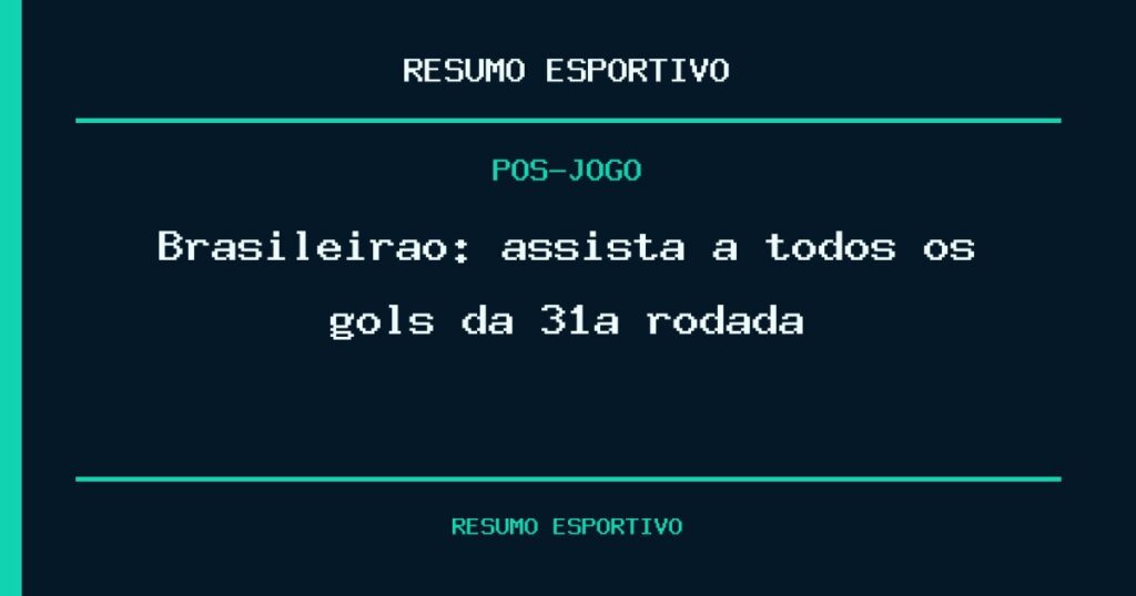 Brasileirão: assista a todos os gols da 31ª rodada