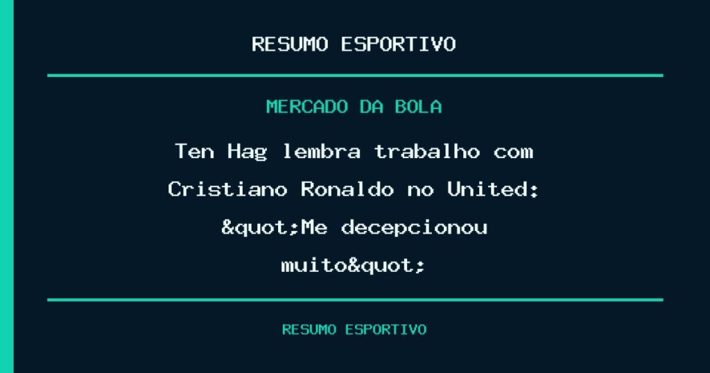 Ten Hag lembra trabalho com Cristiano Ronaldo no United: "Me decepcionou muito"