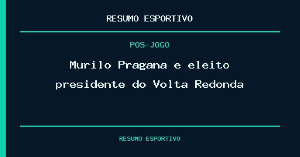 Murilo Pragana é eleito presidente do Volta Redonda