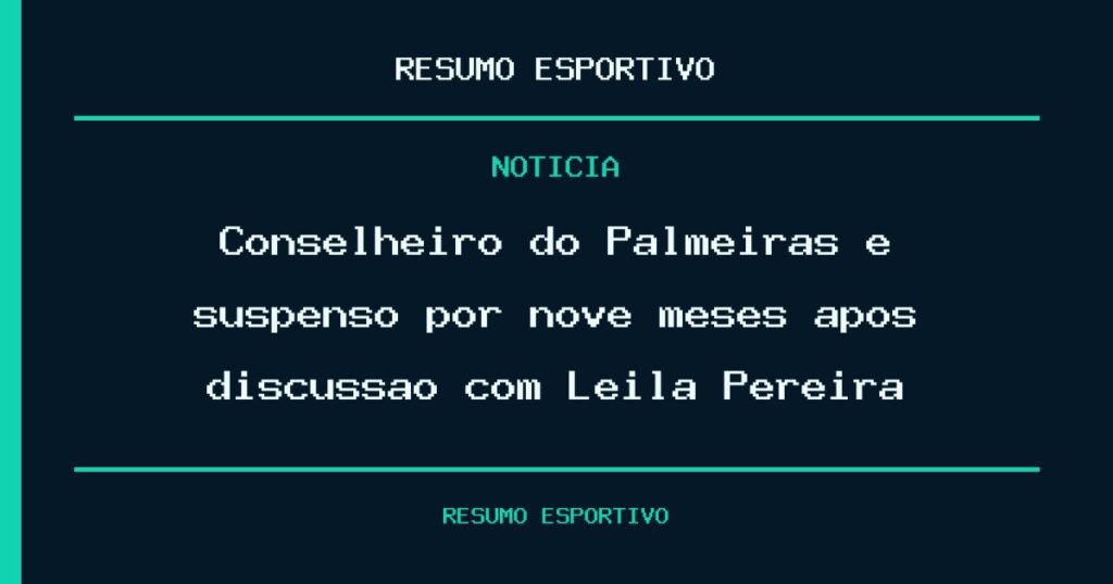 Conselheiro do Palmeiras é suspenso por nove meses após discussão com Leila Pereira