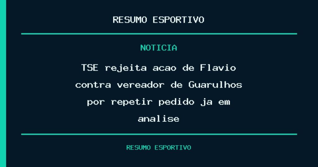 TSE rejeita ação de Flávio contra vereador de Guarulhos por repetir pedido já em análise