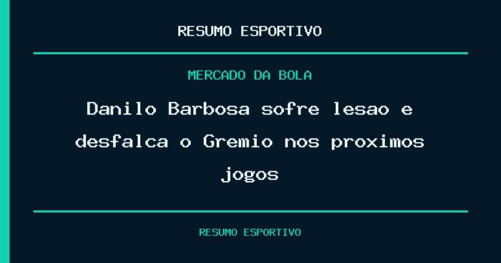 Danilo Barbosa sofre lesão e desfalca o Grêmio nos próximos jogos