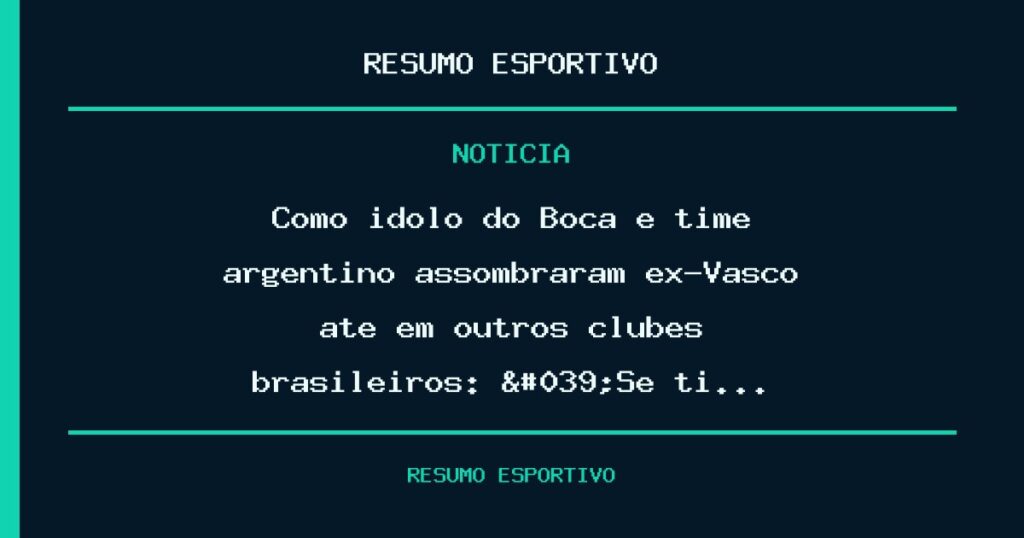 Como ídolo do Boca e time argentino assombraram ex-Vasco até em outros clubes brasileiros: 'Se ti…