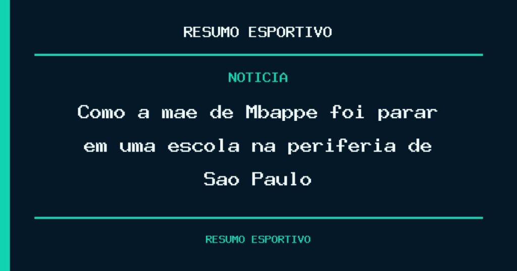 Como a mãe de Mbappé foi parar em uma escola na periferia de São Paulo