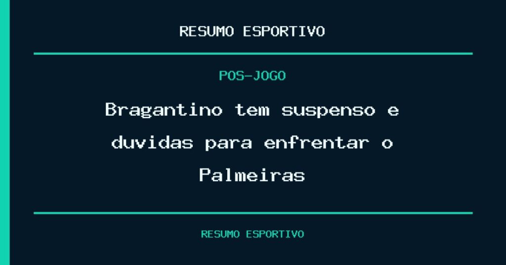 Bragantino tem suspenso e dúvidas para enfrentar o Palmeiras