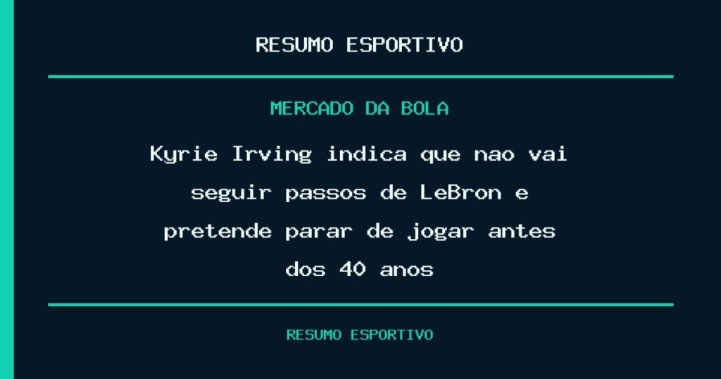 Kyrie Irving indica que não vai seguir passos de LeBron e pretende parar de jogar antes dos 40 anos