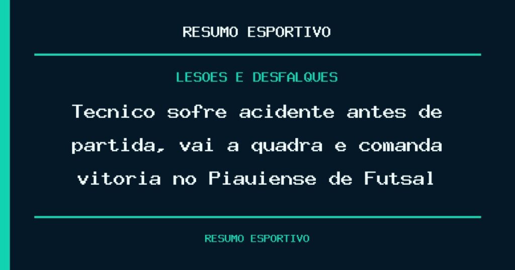Técnico sofre acidente antes de partida, vai à quadra e comanda vitória no Piauiense de Futsal