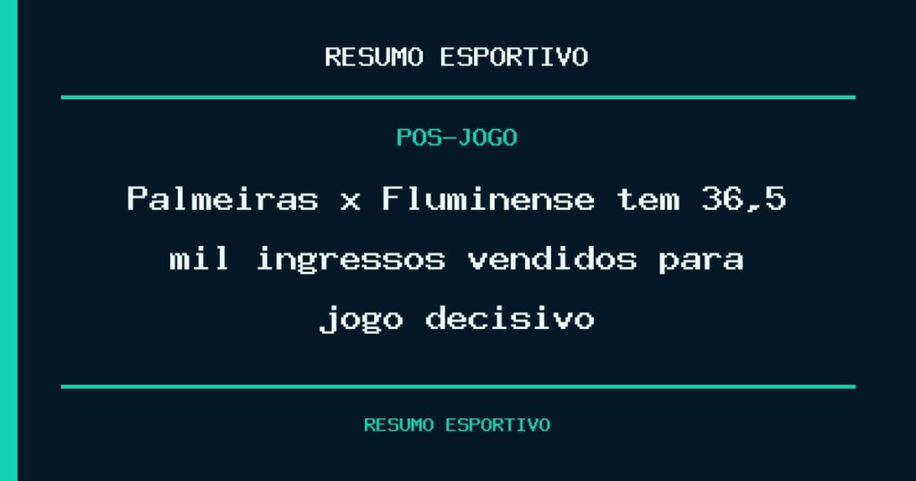 Palmeiras x Fluminense tem 36,5 mil ingressos vendidos para jogo decisivo