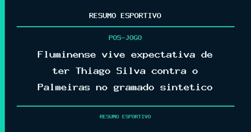 Fluminense vive expectativa de ter Thiago Silva contra o Palmeiras no gramado sintético