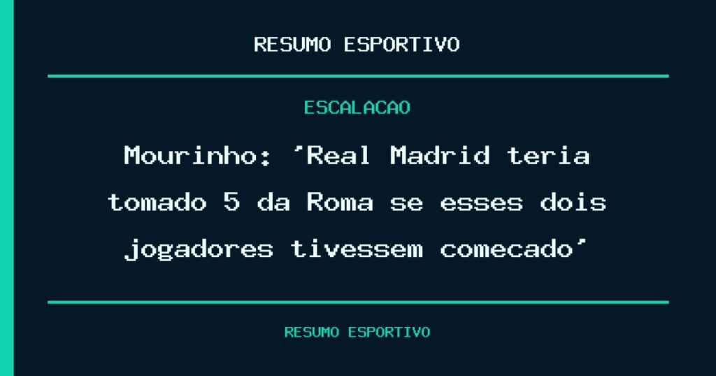 Mourinho: ‘Real Madrid teria tomado 5 da Roma se esses dois jogadores tivessem começado’