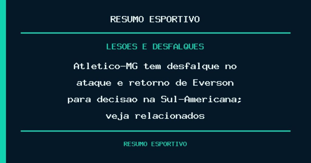 Atlético-MG tem desfalque no ataque e retorno de Éverson para decisão na Sul-Americana; veja relacionados