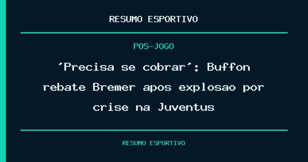 ‘Precisa se cobrar’: Buffon rebate Bremer após explosão por crise na Juventus