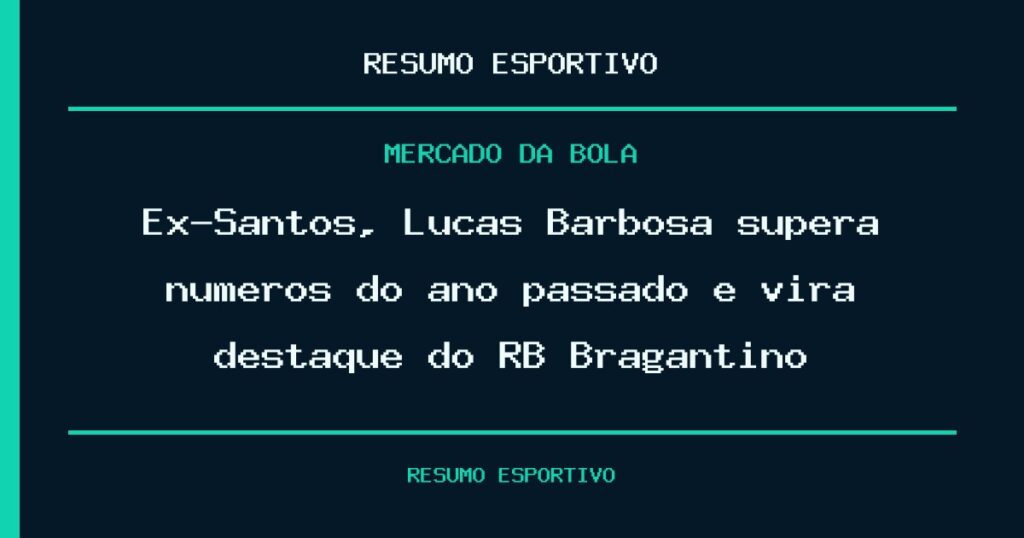 Ex-Santos, Lucas Barbosa supera números do ano passado e vira destaque do RB Bragantino