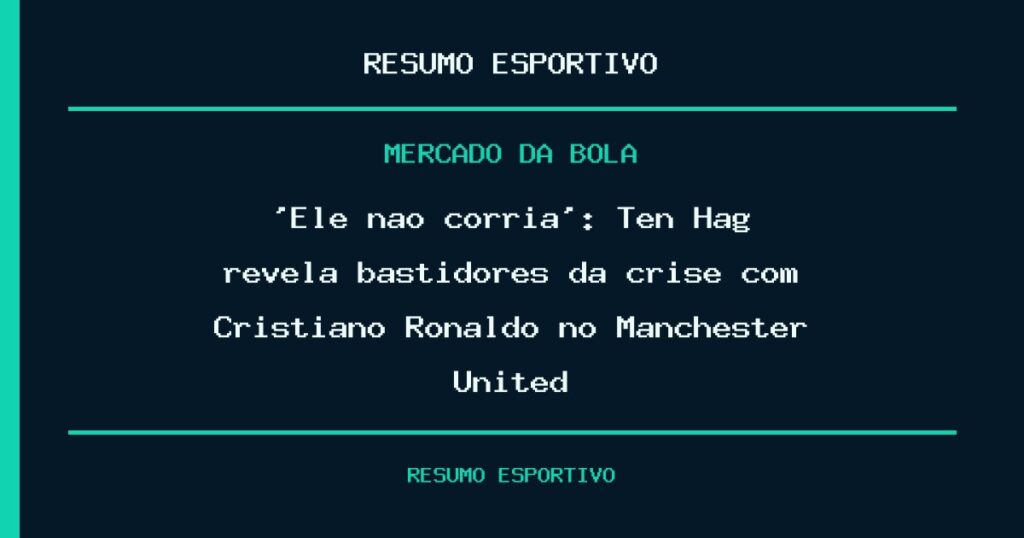 ‘Ele não corria’: Ten Hag revela bastidores da crise com Cristiano Ronaldo no Manchester United