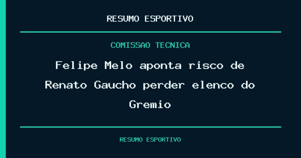 Felipe Melo aponta risco de Renato Gaúcho perder elenco do Grêmio