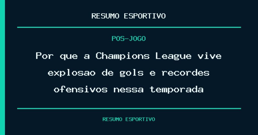 Por que a Champions League vive explosão de gols e recordes ofensivos nessa temporada?
