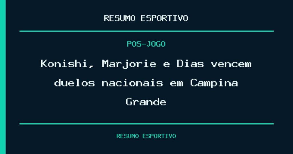 Konishi, Marjorie e Dias vencem duelos nacionais em Campina Grande