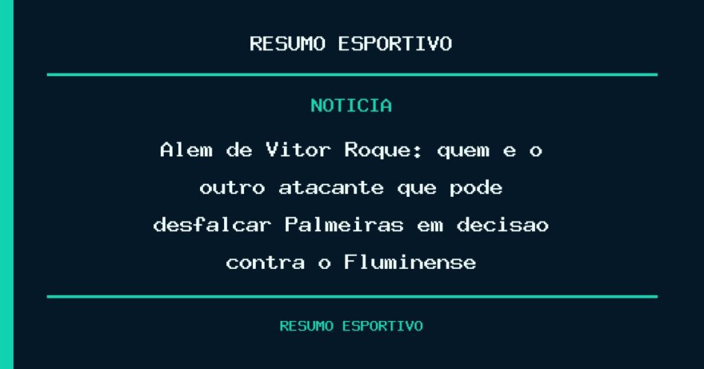 Além de Vitor Roque: quem é o outro atacante que pode desfalcar Palmeiras em decisão contra o Fluminense