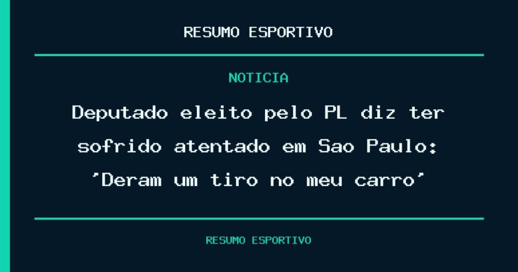 Deputado eleito pelo PL diz ter sofrido atentado em São Paulo: ‘Deram um tiro no meu carro’