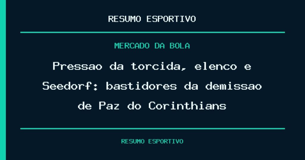 Pressão da torcida, elenco e Seedorf: bastidores da demissão de Paz do Corinthians