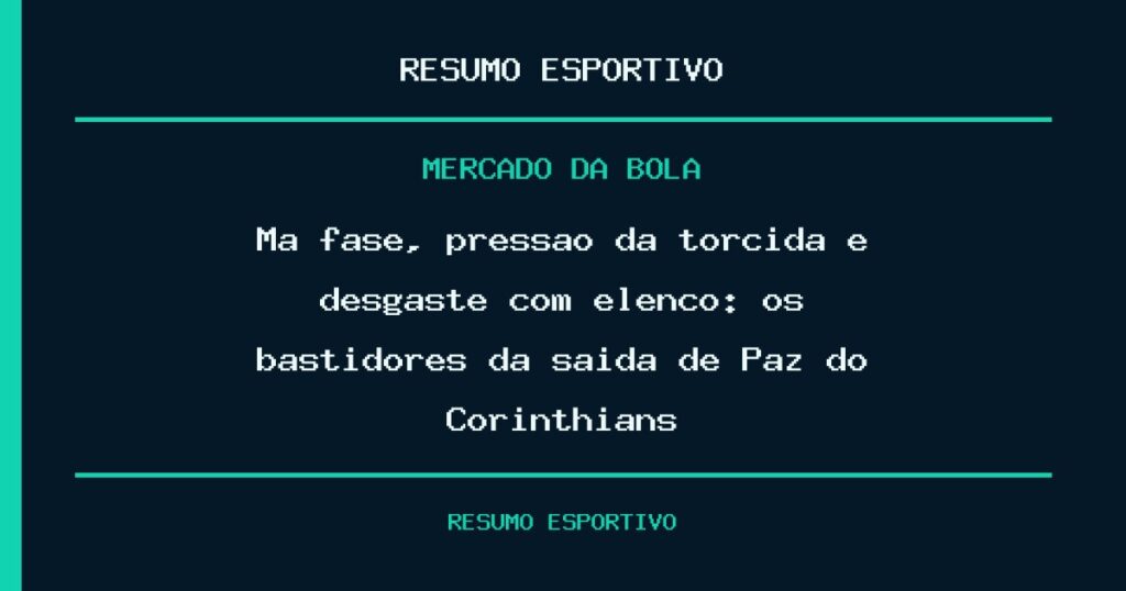 Má fase, pressão da torcida e desgaste com elenco: os bastidores da saída de Paz do Corinthians