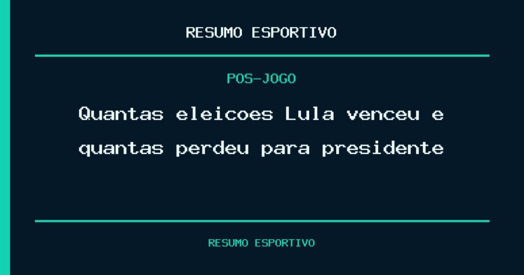 Quantas eleições Lula venceu e quantas perdeu para presidente