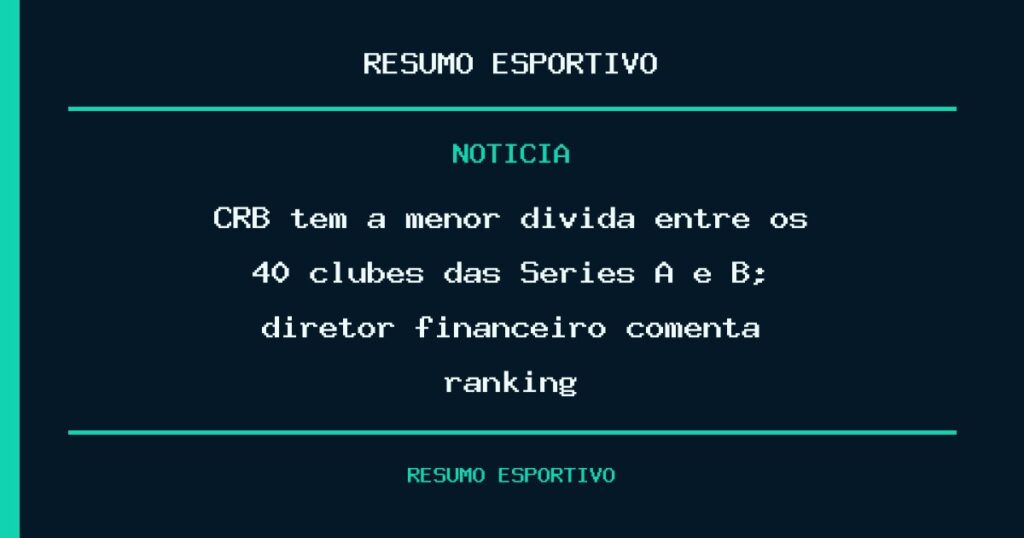 CRB tem a menor dívida entre os 40 clubes das Séries A e B; diretor financeiro comenta ranking