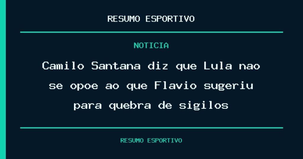 Camilo Santana diz que Lula não se opõe ao que Flávio sugeriu para quebra de sigilos