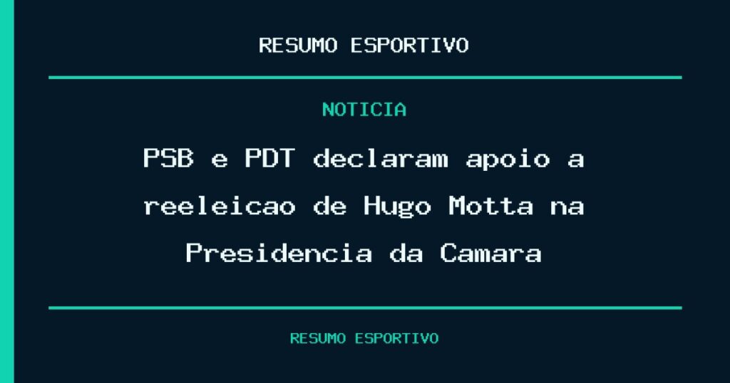 PSB e PDT declaram apoio à reeleição de Hugo Motta na Presidência da Câmara