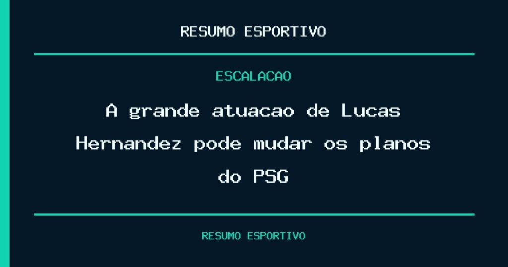 A grande atuação de Lucas Hernandez pode mudar os planos do PSG?
