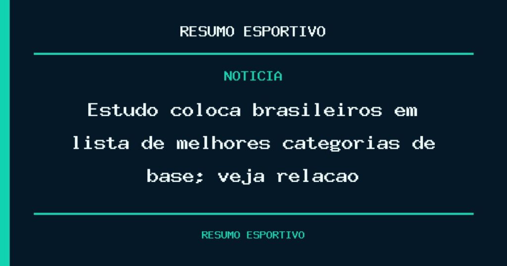Estudo coloca brasileiros em lista de melhores categorias de base; veja relação