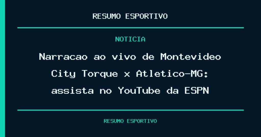 Narração ao vivo de Montevideo City Torque x Atlético-MG: assista no YouTube da ESPN
