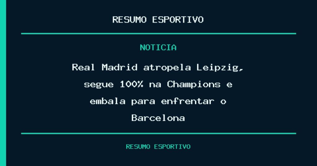 Real Madrid atropela Leipzig, segue 100% na Champions e embala para enfrentar o Barcelona