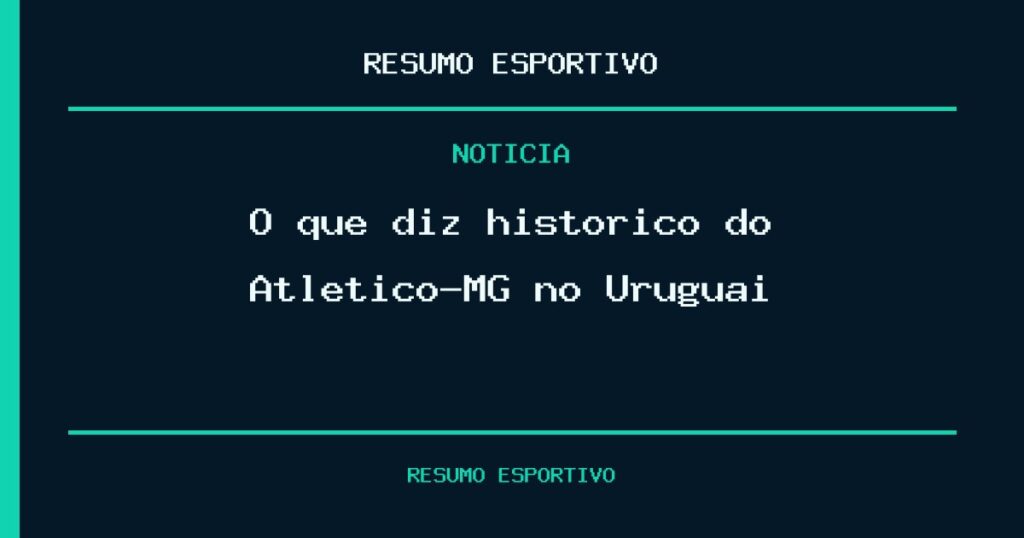 O que diz histórico do Atlético-MG no Uruguai