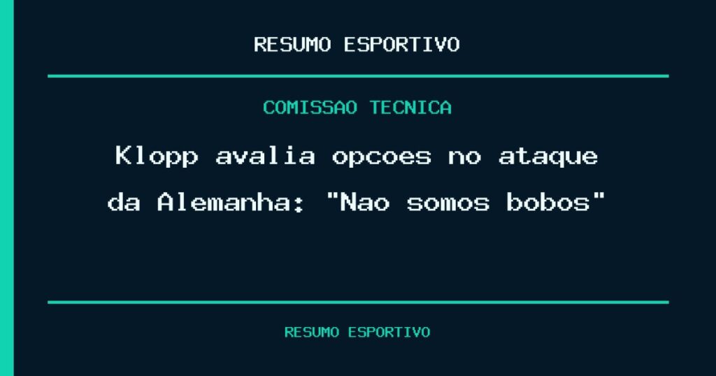 Klopp avalia opções no ataque da Alemanha: “Não somos bobos”