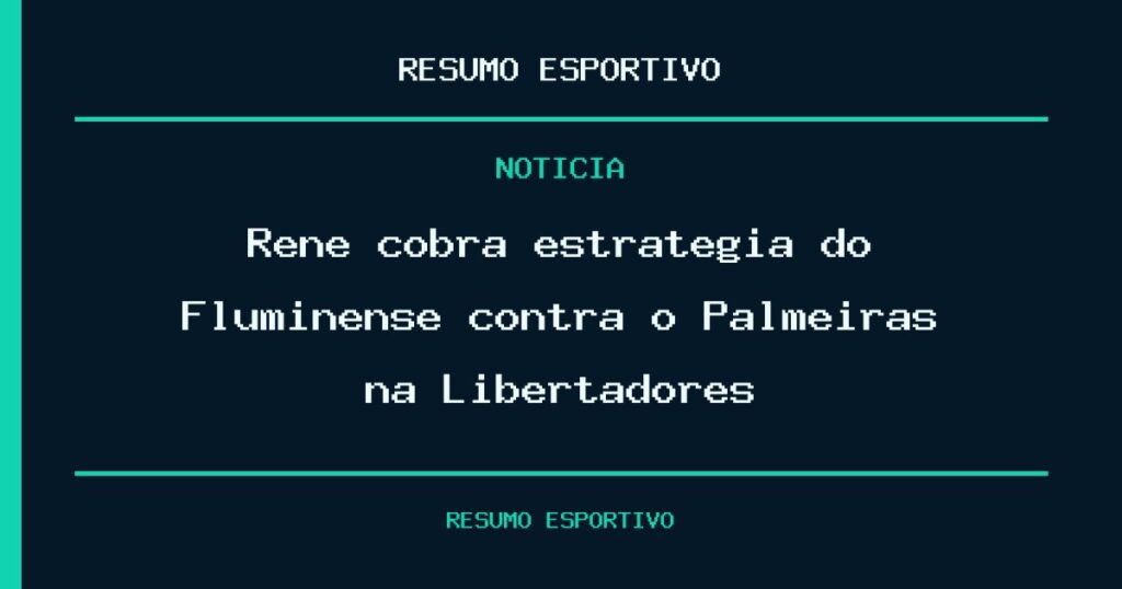 Renê cobra estratégia do Fluminense contra o Palmeiras na Libertadores