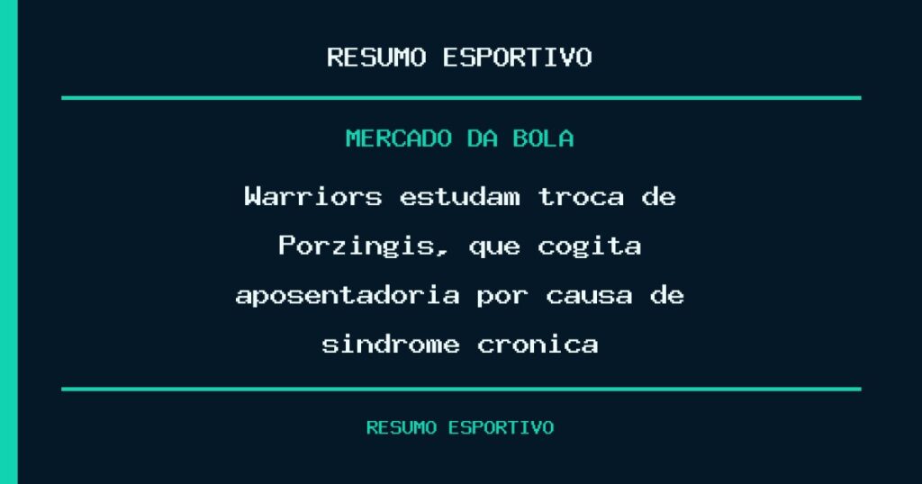 Warriors estudam troca de Porzingis, que cogita aposentadoria por causa de síndrome crônica