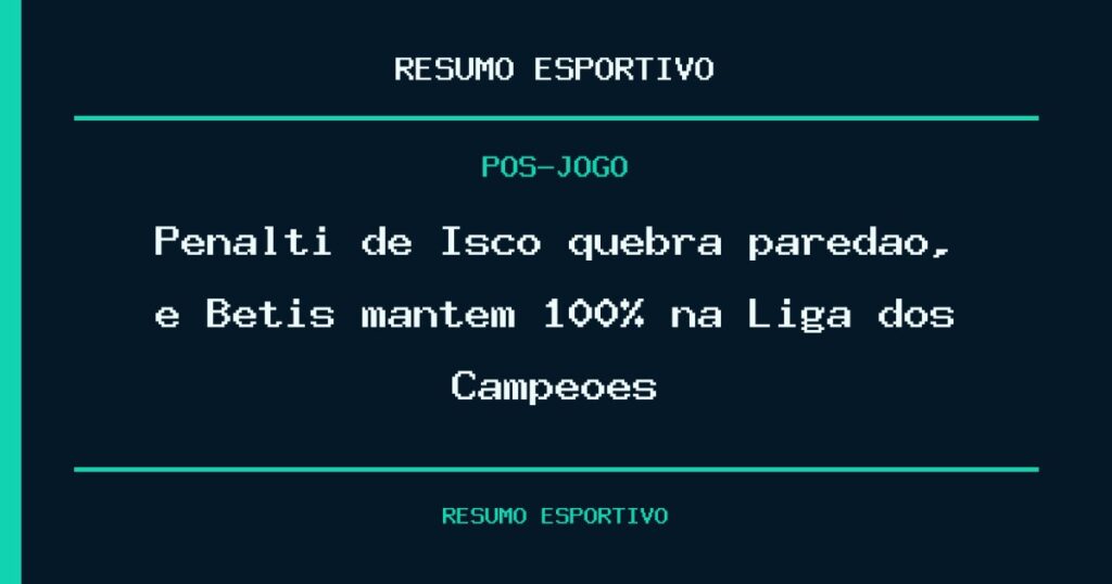 Pênalti de Isco quebra paredão, e Betis mantém 100% na Liga dos Campeões