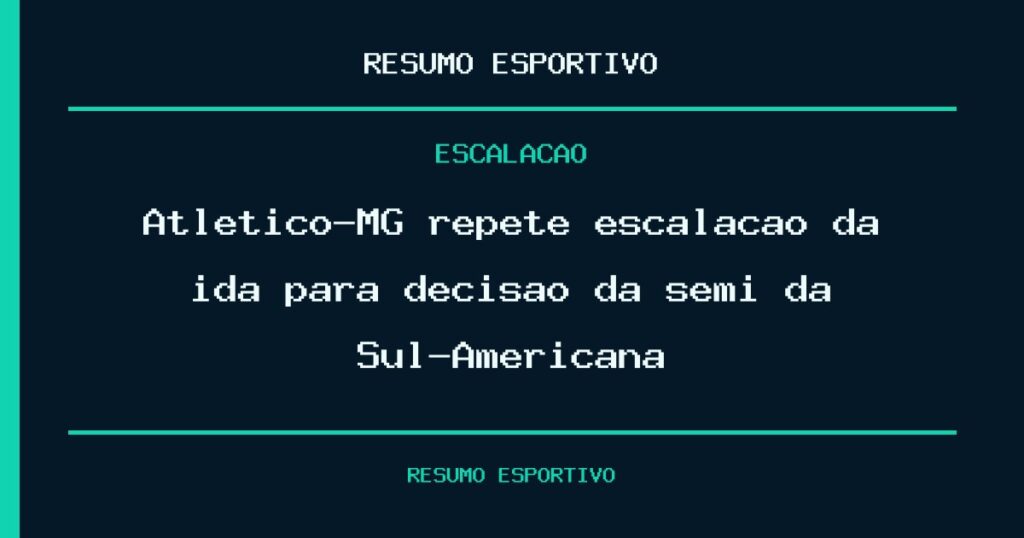 Atlético-MG repete escalação da ida para decisão da semi da Sul-Americana