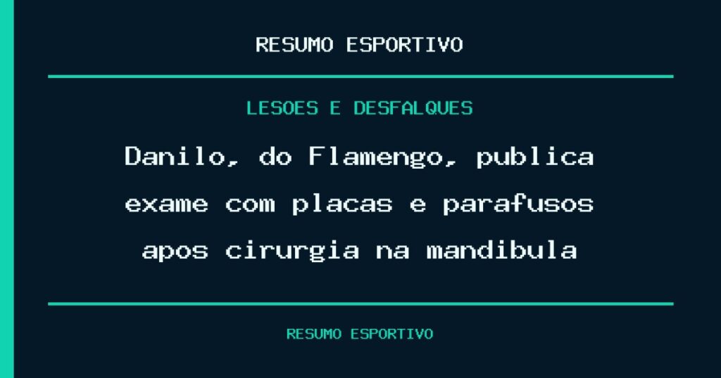 Danilo, do Flamengo, publica exame com placas e parafusos após cirurgia na mandíbula
