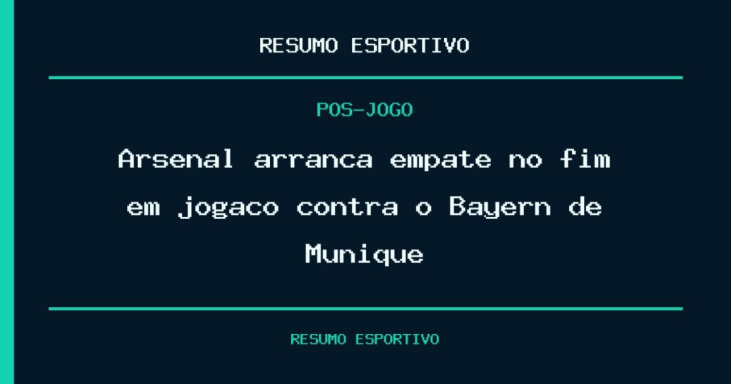 Arsenal arranca empate no fim em jogaço contra o Bayern de Munique
