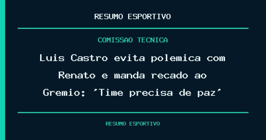 Luís Castro evita polêmica com Renato e manda recado ao Grêmio: ‘Time precisa de paz’