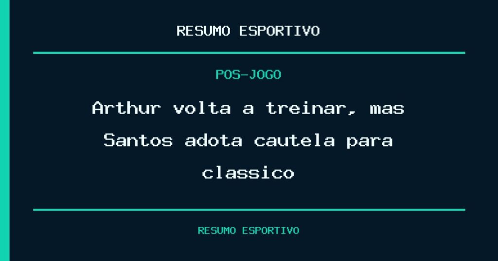 Arthur volta a treinar, mas Santos adota cautela para clássico