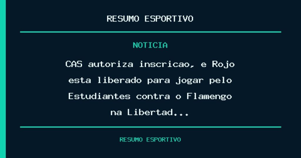 CAS autoriza inscrição, e Rojo está liberado para jogar pelo Estudiantes contra o Flamengo na Libertad…