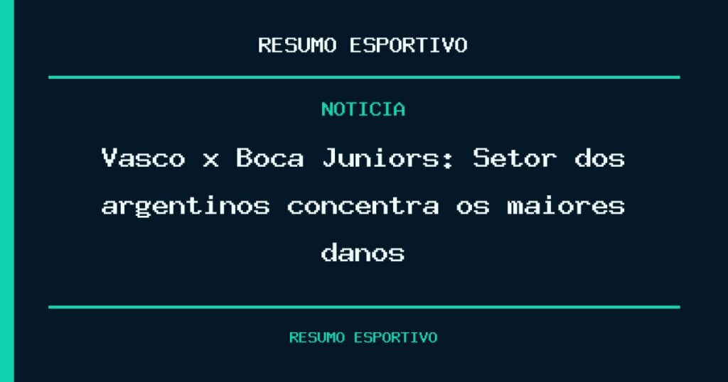 Vasco x Boca Juniors: Setor dos argentinos concentra os maiores danos