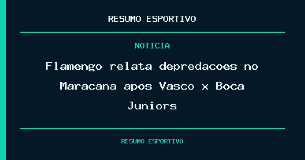 Flamengo relata depredações no Maracanã após Vasco x Boca Juniors