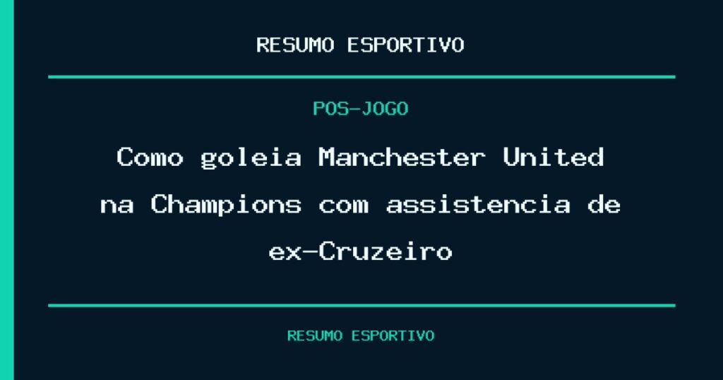 Como goleia Manchester United na Champions com assistência de ex-Cruzeiro